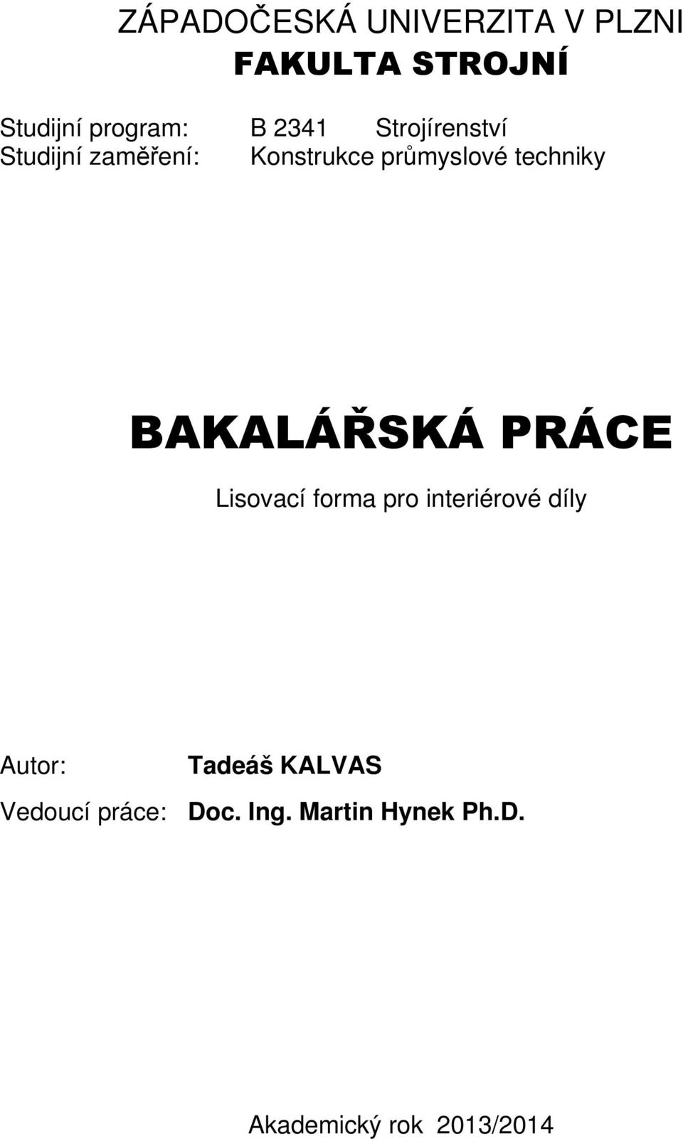BAKALÁŘSKÁ PRÁCE Lisovací forma pro interiérové díly Autor: Tadeáš