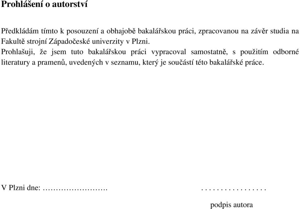 Prohlašuji, že jsem tuto bakalářskou práci vypracoval samostatně, s použitím odborné