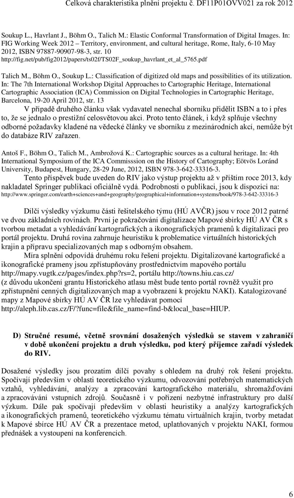 net/pub/fig2012/papers/ts02f/ts02f_soukup_havrlant_et_al_5765.pdf Talich M., Böhm O., Soukup L.: Classification of digitized old maps and possibilities of its utilization.