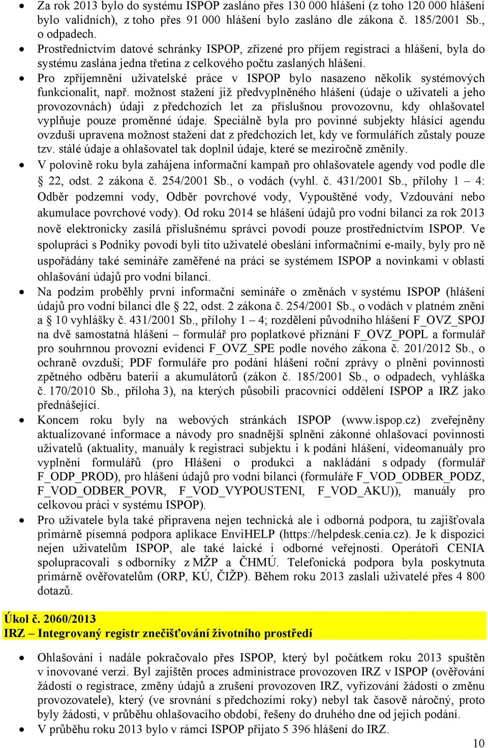 Pro zpříjemnění uživatelské práce v ISPOP bylo nasazeno několik systémových funkcionalit, např.