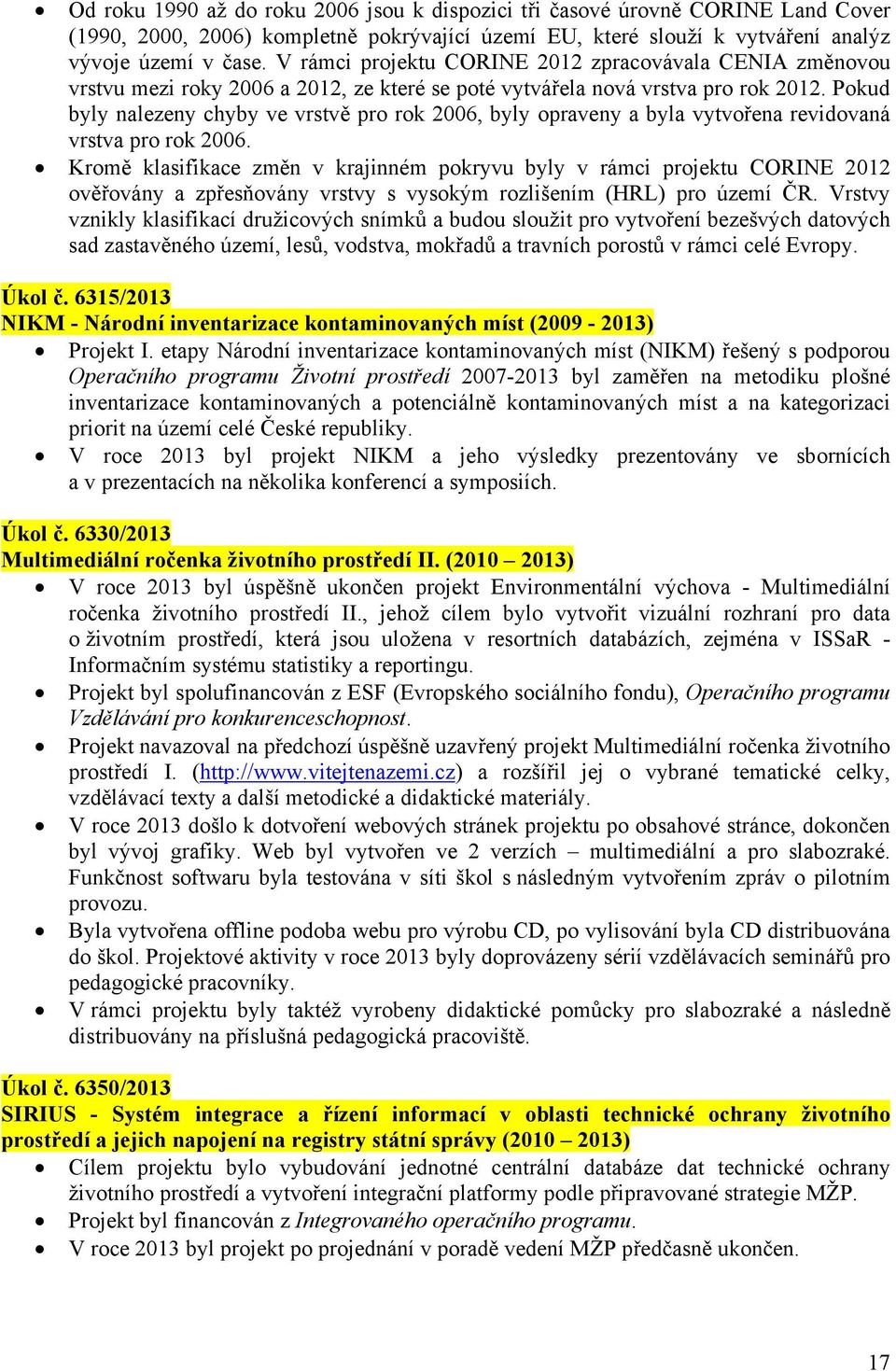 Pokud byly nalezeny chyby ve vrstvě pro rok 2006, byly opraveny a byla vytvořena revidovaná vrstva pro rok 2006.
