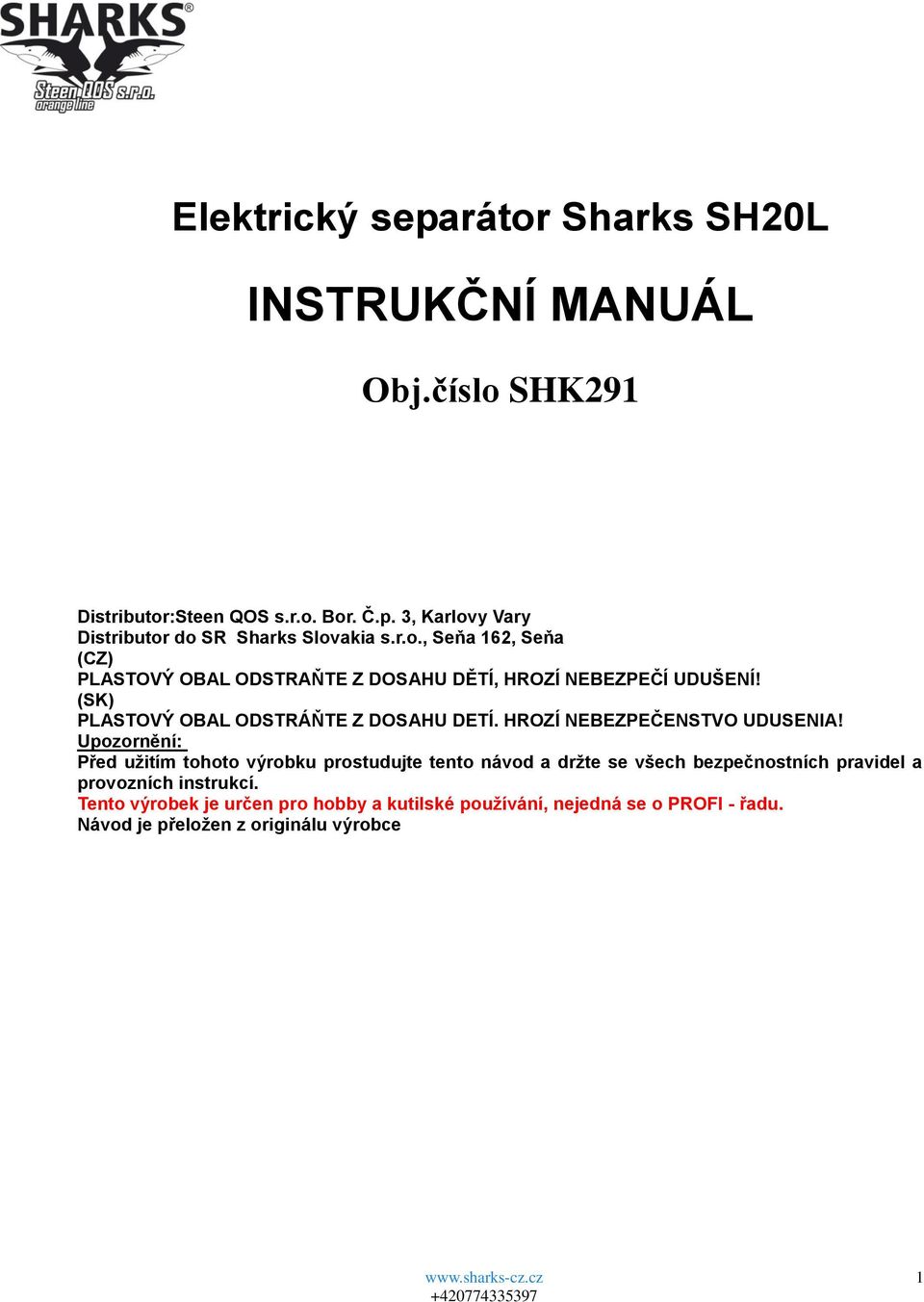 HROZÍ NEBEZPEČENSTVO UDUSENIA!