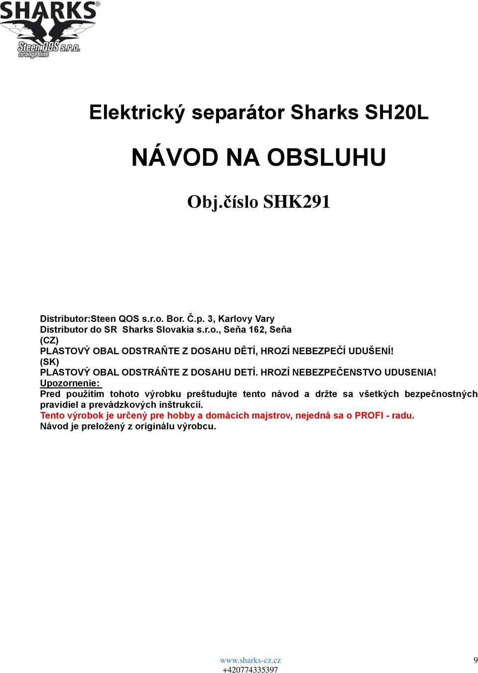 HROZÍ NEBEZPEČENSTVO UDUSENIA!