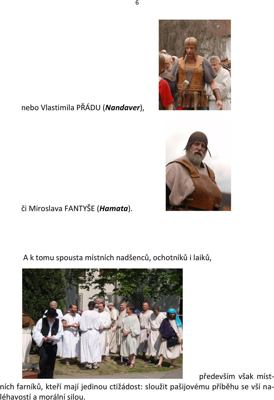 A k tomu spousta místních nadšenců, ochotníků i laiků,