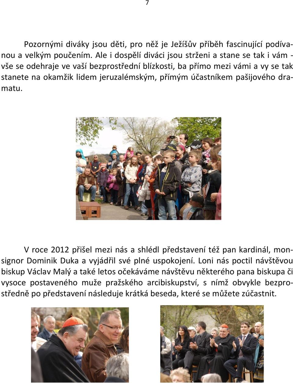 jeruzalémským, přímým účastníkem pašijového dramatu.