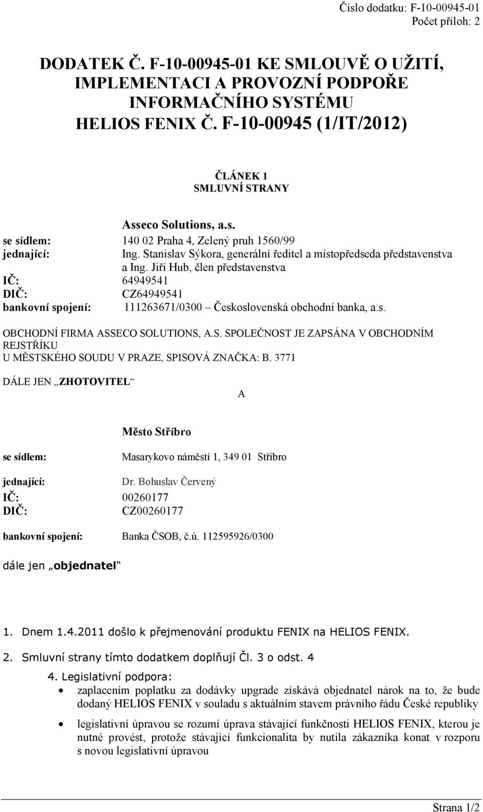 Jiří Hub, člen představenstva IČ: 64949541 DIČ: CZ64949541 bankovní spojení: 111263671/0300 Československá obchodní banka, a.s. OBCHODÍ FIRMA AECO OLUTIO, A.