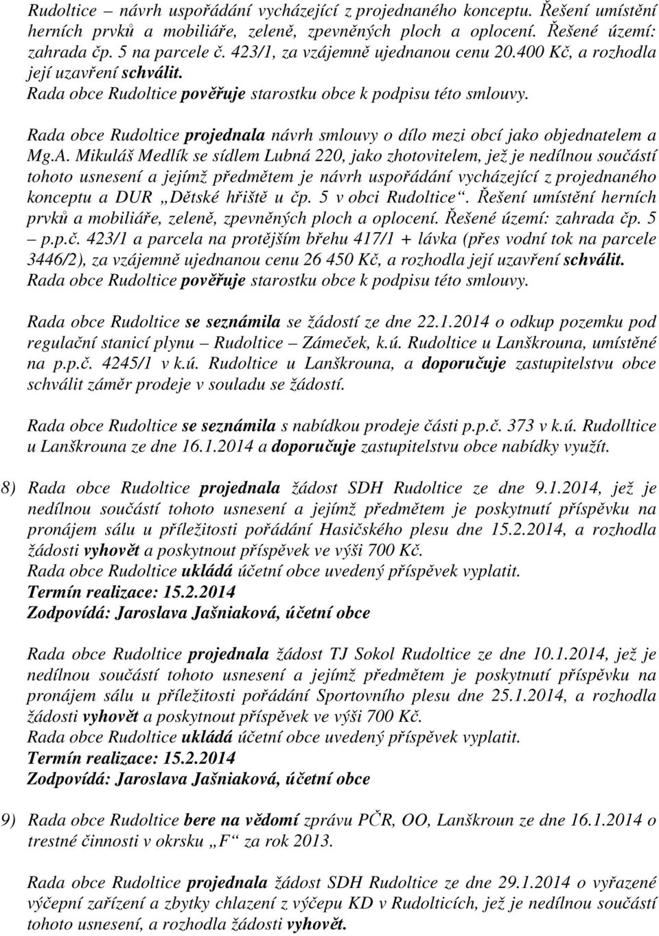 Rada obce Rudoltice projednala návrh smlouvy o dílo mezi obcí jako objednatelem a Mg.A.