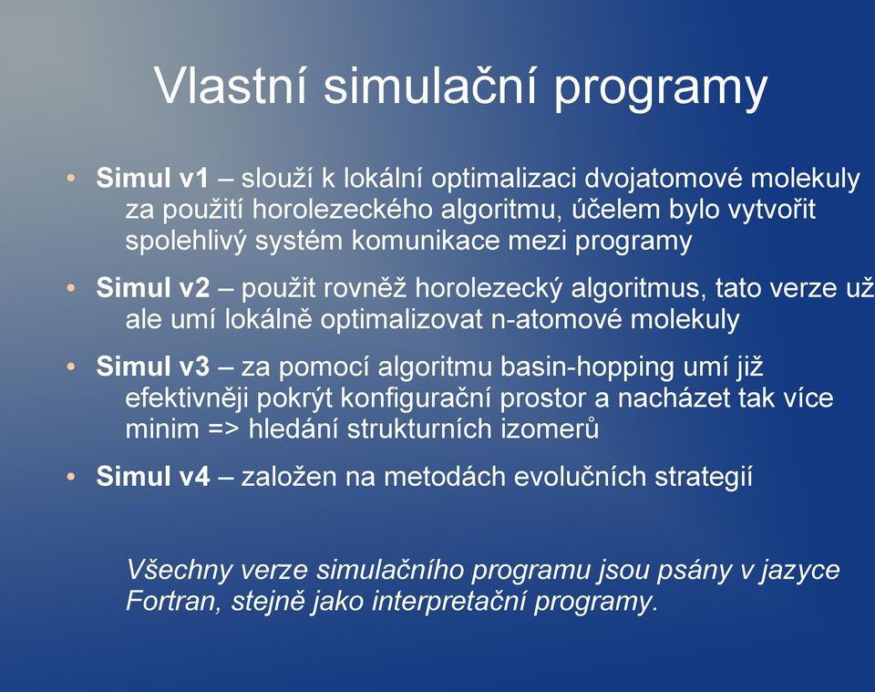 molekuly Simul v3 za pomocí algoritmu basin-hopping umí již efektivněji pokrýt konfigurační prostor a nacházet tak více minim => hledání