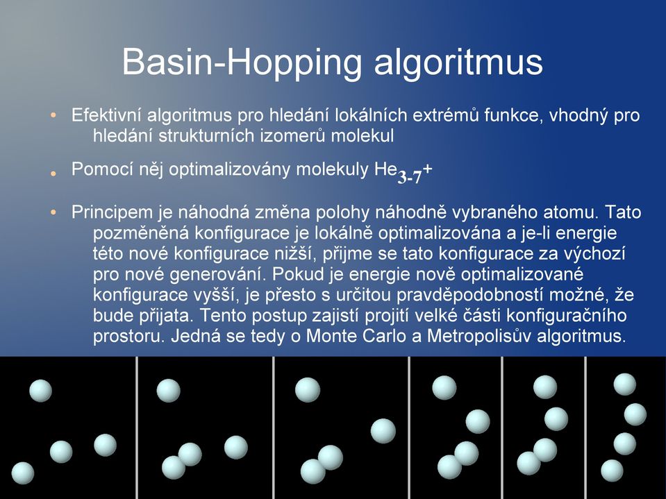 Tato pozměněná konfigurace je lokálně optimalizována a je-li energie této nové konfigurace nižší, přijme se tato konfigurace za výchozí pro nové generování.