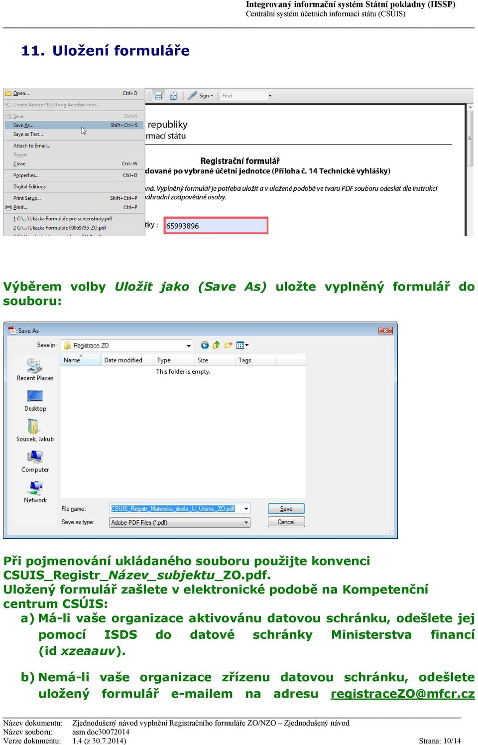 Uložený formulář zašlete v elektronické podobě na Kompetenční centrum CSÚIS: a) Má-li vaše organizace aktivovánu datovou schránku, odešlete