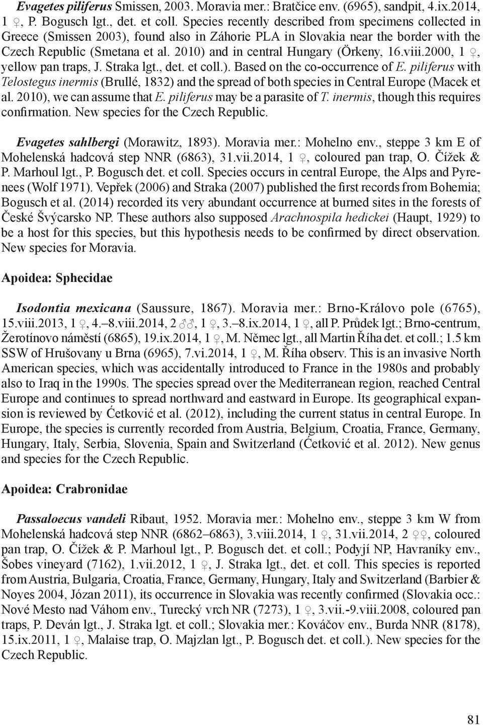 2010) and in central Hungary (Örkeny, 16.viii.2000, 1, yellow pan traps, J. Straka lgt., det. et coll.). Based on the co-occurrence of E.