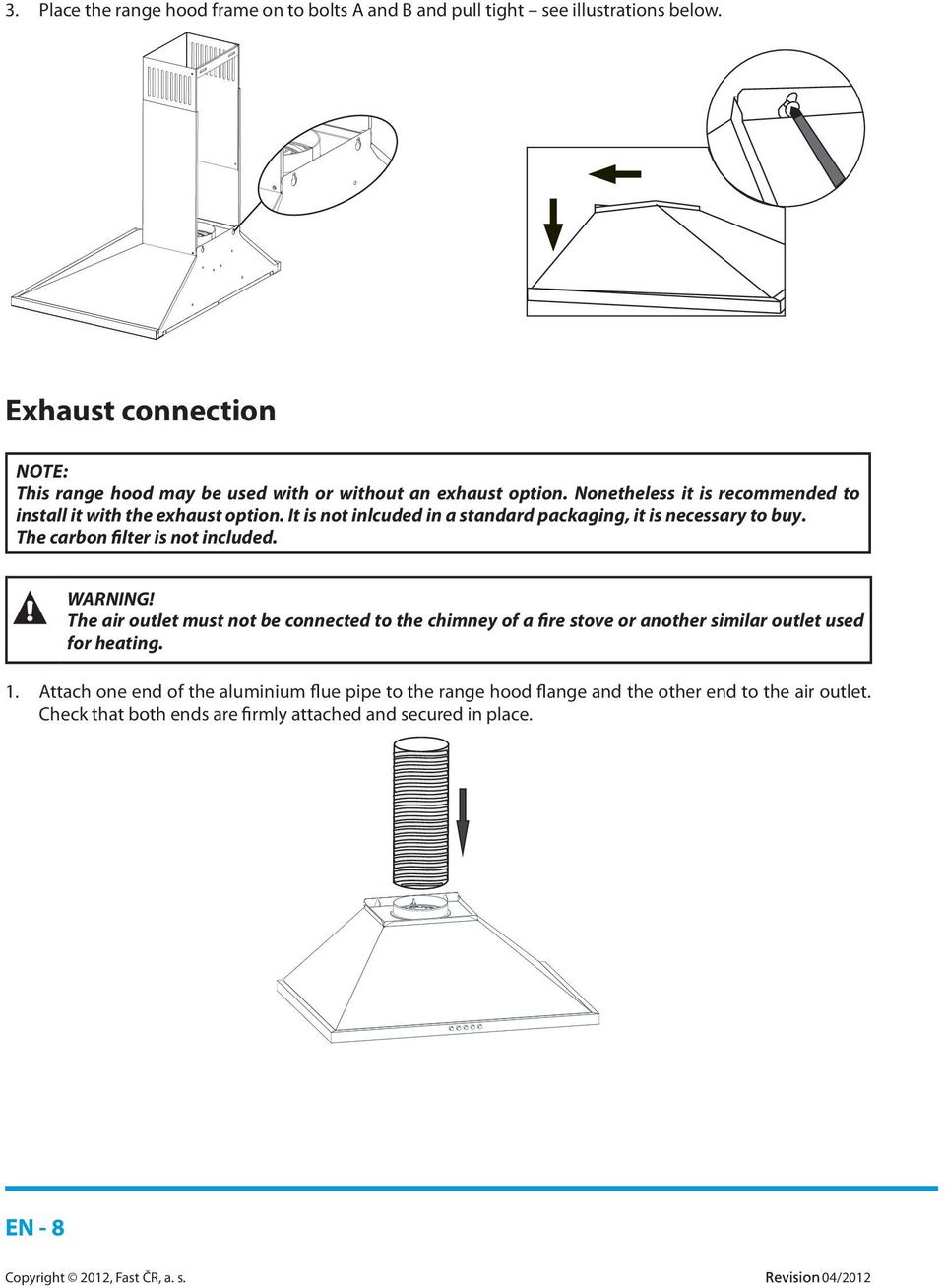 It is not inlcuded in a standard packaging, it is necessary to buy. The carbon filter is not included. WARNING!