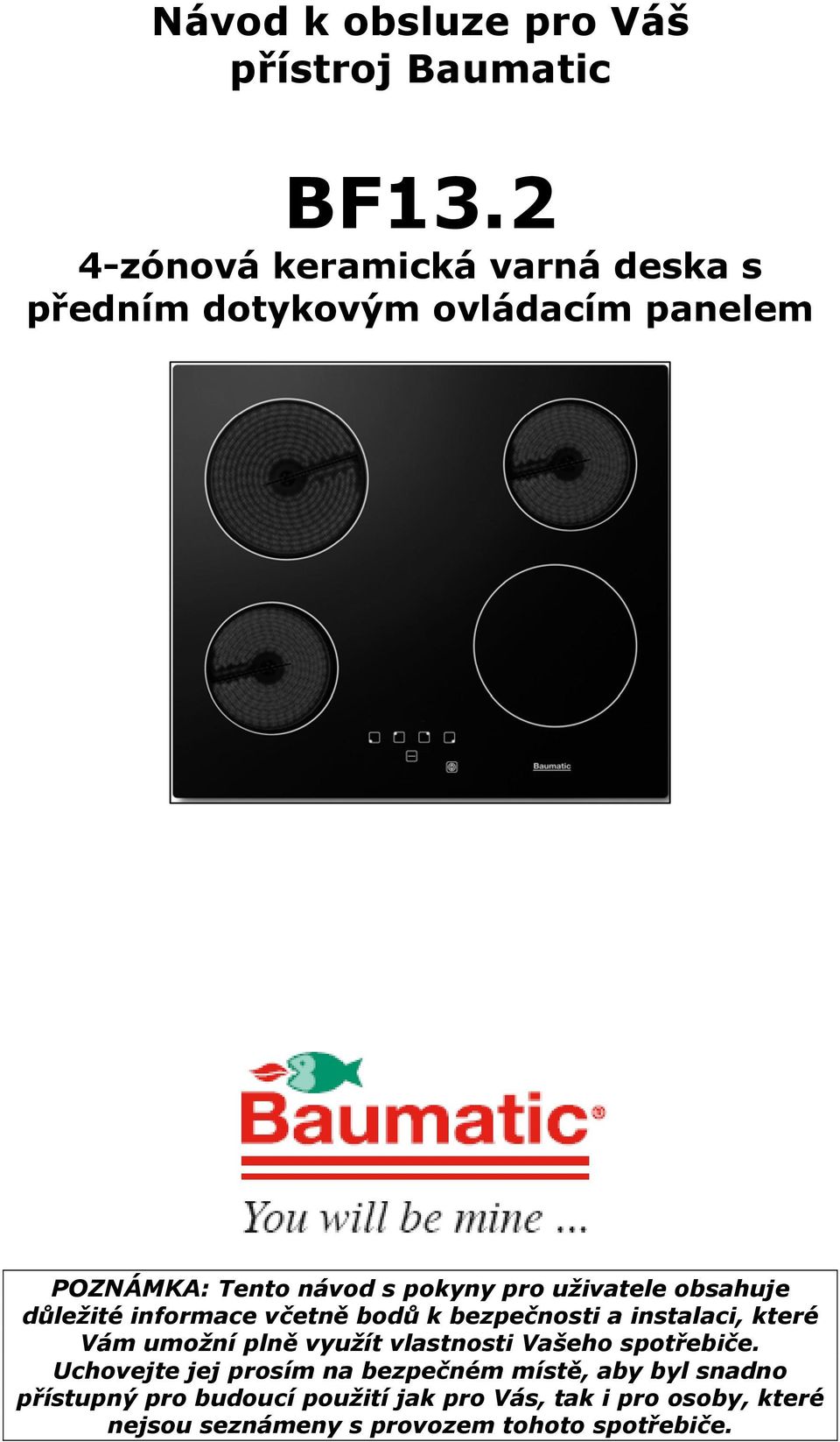 uživatele obsahuje důležité informace včetně bodů k bezpečnosti a instalaci, které Vám umožní plně využít