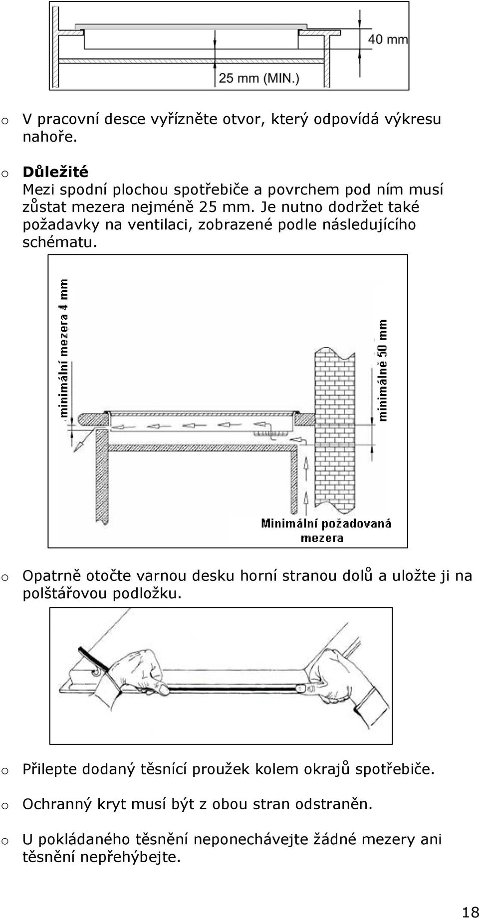 Je nutno dodržet také požadavky na ventilaci, zobrazené podle následujícího schématu.