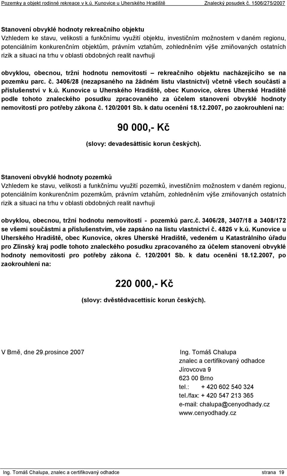 3406/28 (nezapsaného na žádném listu vlastnictví) včetně všech součástí a příslušenství v k.ú.