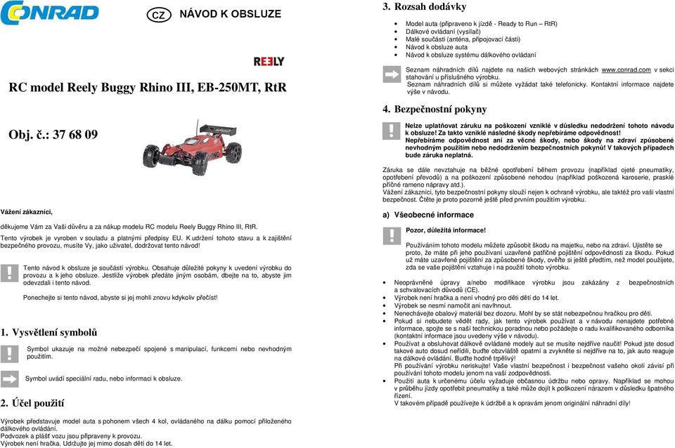 Seznam náhradních dílů si můžete vyžádat také telefonicky. Kontaktní informace najdete výše v návodu. 4. Bezpečnostní pokyny Obj. č.