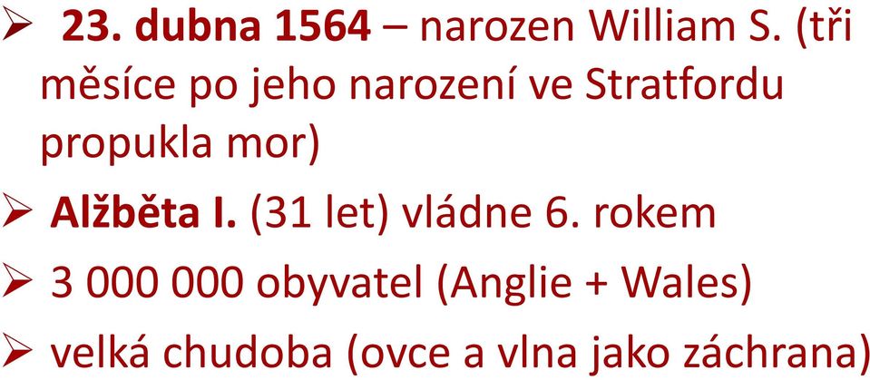 propukla mor) Alžběta I. (31 let) vládne 6.