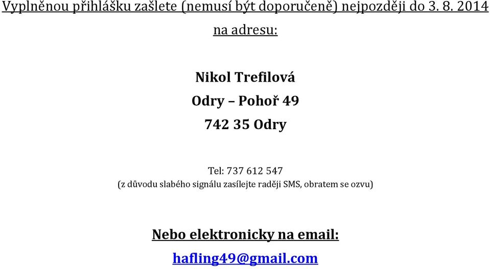 2014 na adresu: Nikol Trefilová Odry Pohoř 49 742 35 Odry Tel:
