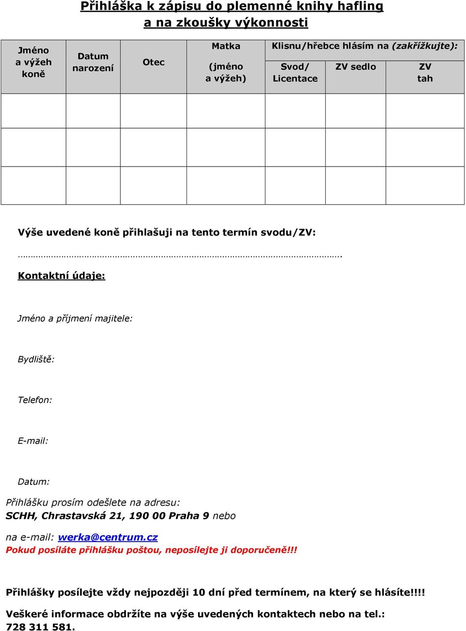 Kontaktní údaje: Jméno a příjmení majitele: Bydliště: Telefon: E-mail: Datum: Přihlášku prosím odešlete na adresu: SCHH, Chrastavská 21, 190 00 Praha 9 nebo na