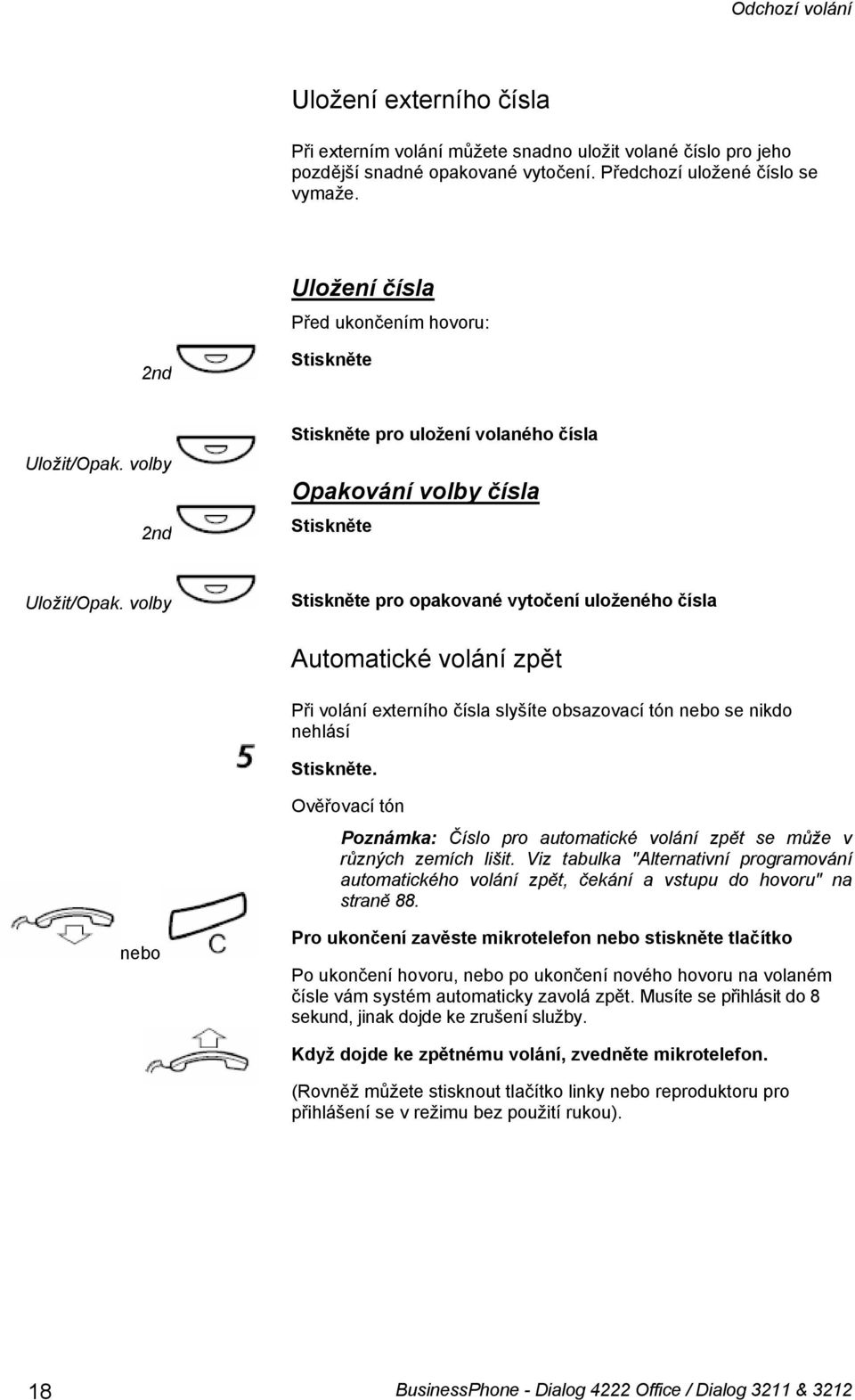 volby pro opakované vytočení uloženého čísla Automatické volání zpět Při volání externího čísla slyšíte obsazovací tón nebo se nikdo nehlásí.