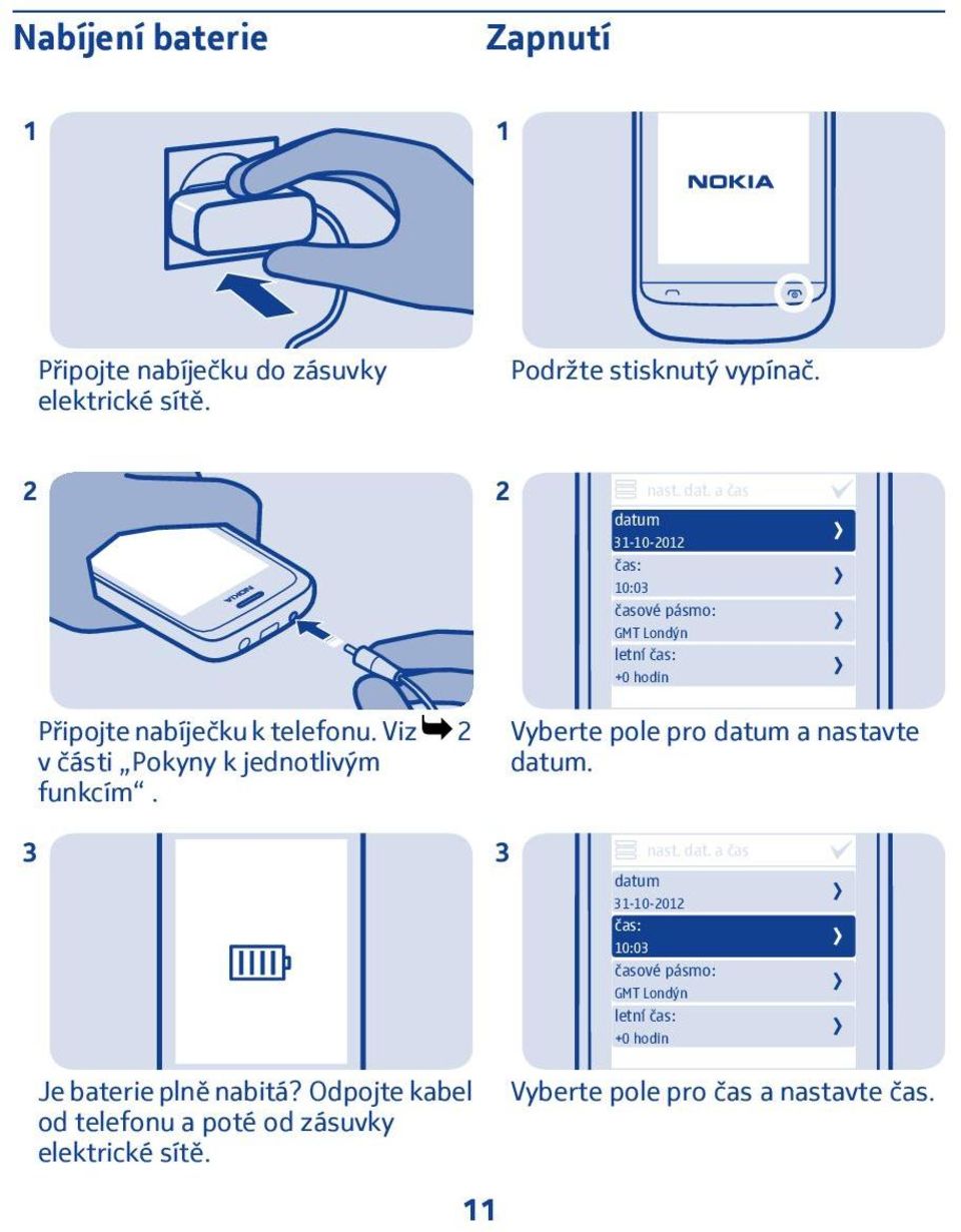 Viz 2 v části Pokyny k jednotlivým funkcím. Vyberte pole pro datu