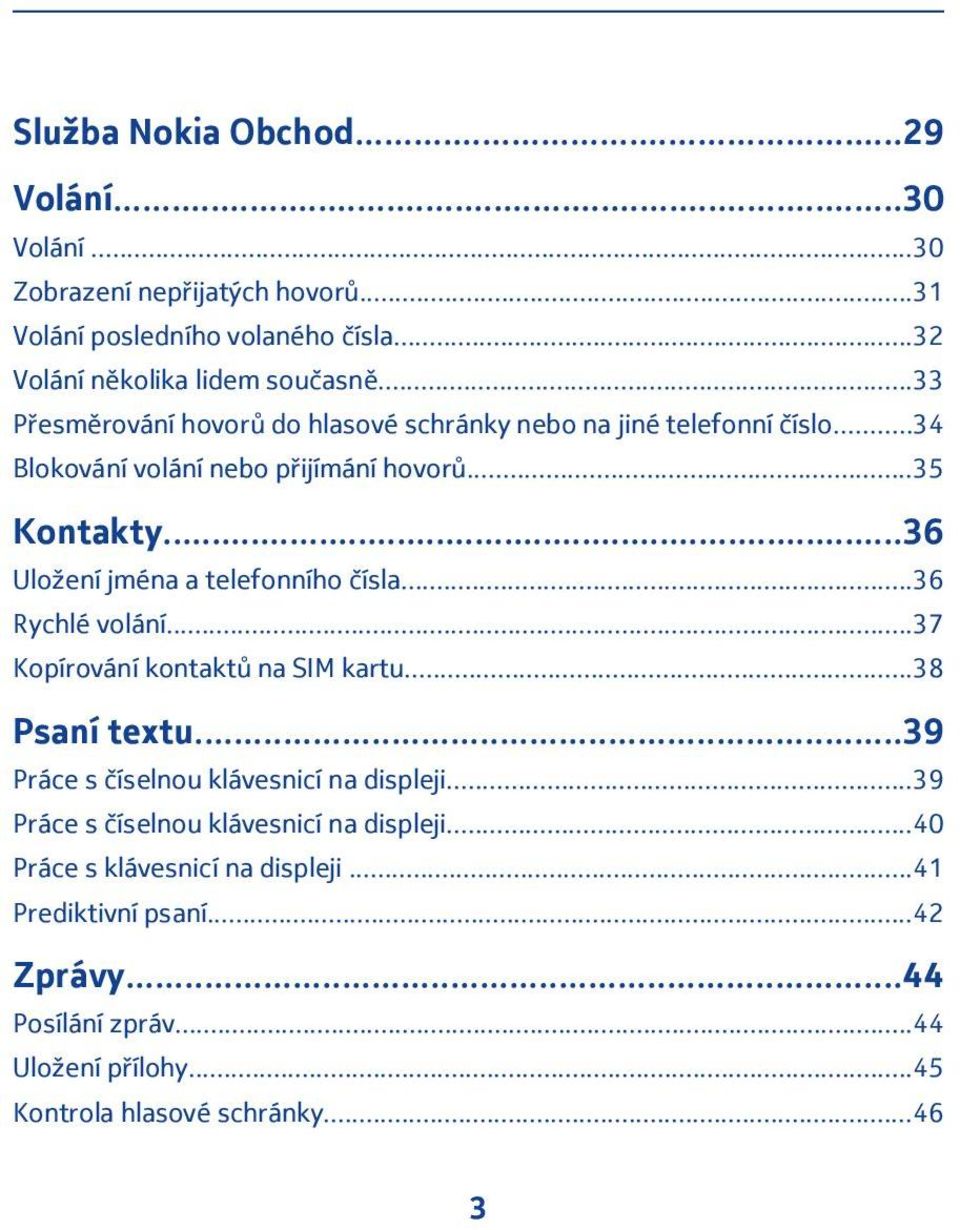 ..36 Uložení jména a telefonního čísla...36 Rychlé volání...37 Kopírování kontaktů na SIM kartu...38 Psaní textu...39 Práce s číselnou klávesnicí na displeji.
