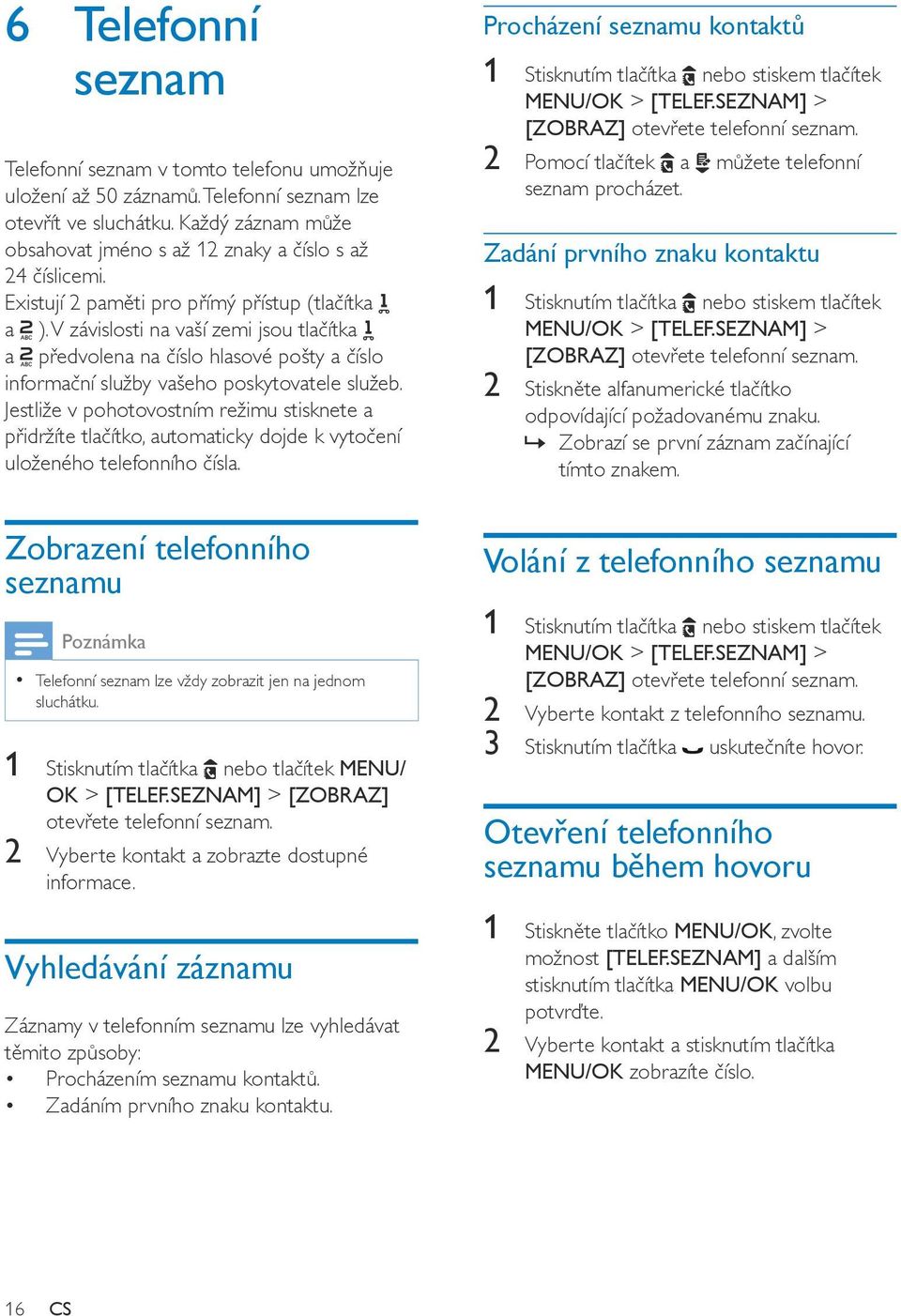 V závislosti na vaší zemi jsou tlačítka a předvolena na číslo hlasové pošty a číslo informační služby vašeho poskytovatele služeb.