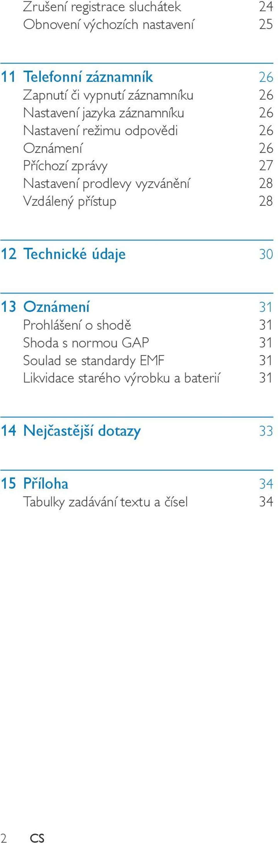 Vzdálený přístup 28 12 Technické údaje 30 13 Oznámení 31 Prohlášení o shodě 31 Shoda s normou GAP 31 Soulad se standardy