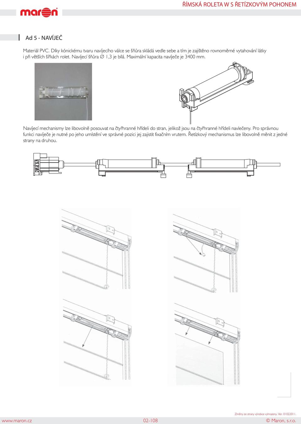 Navíjecí šňůra 1,3 je bílá. Maximální kapacita navíječe je 3400 mm.