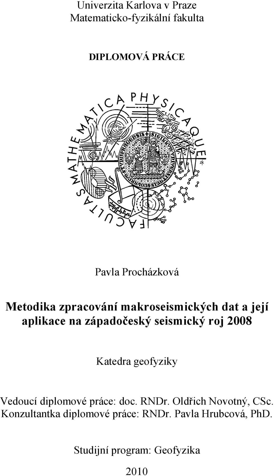 seismický roj 2008 Katedra geofyziky Vedoucí diplomové práce: doc. RNDr.