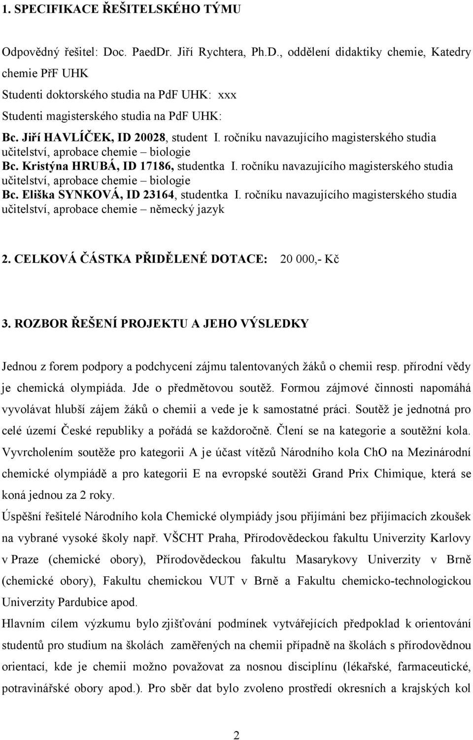 ročníku navazujícího magisterského studia učitelství, aprobace chemie biologie Bc. Eliška SYNKOVÁ, ID 23164, studentka I.