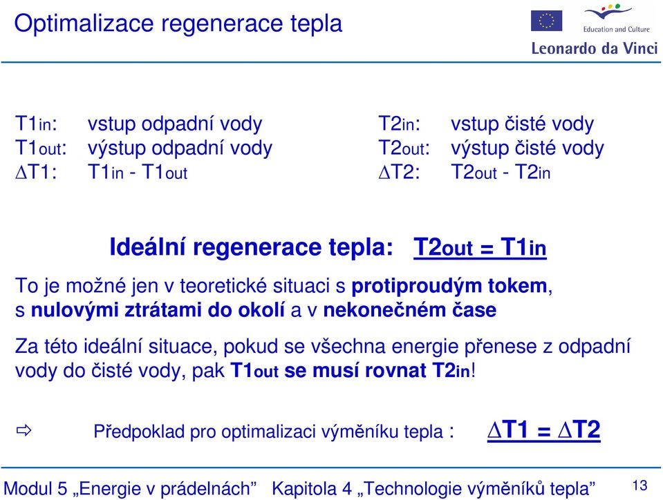 nulovými ztrátami do okolí a v nekonečném čase Za této ideální situace, pokud se všechna energie přenese z odpadní vody do čisté vody,