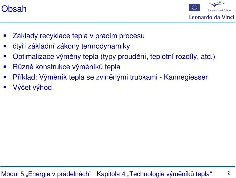 ) Různé konstrukce výměníků tepla Příklad: Výměník tepla se zvlněnými trubkami -