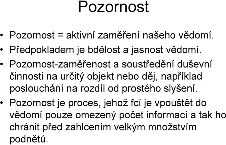 Pozornost-zaměřenost a soustředění duševní činnosti na určitý objekt nebo děj, například