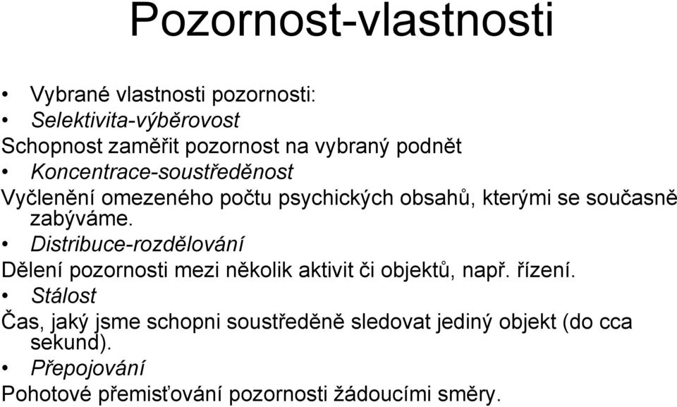 Distribuce-rozdělování Dělení pozornosti mezi několik aktivit či objektů, např. řízení.