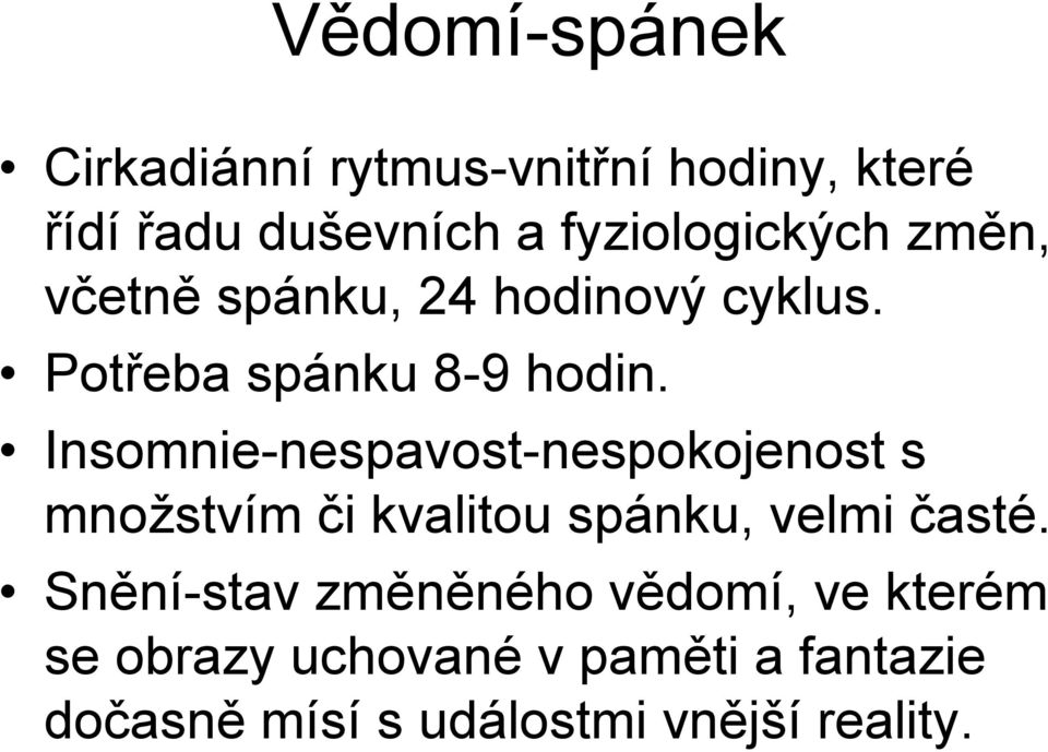 Insomnie-nespavost-nespokojenost s množstvím či kvalitou spánku, velmi časté.