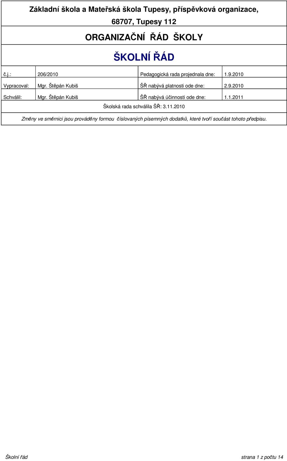 Štěpán Kubiš ŠŘ nabývá účinnosti ode dne: 1.1.2011 