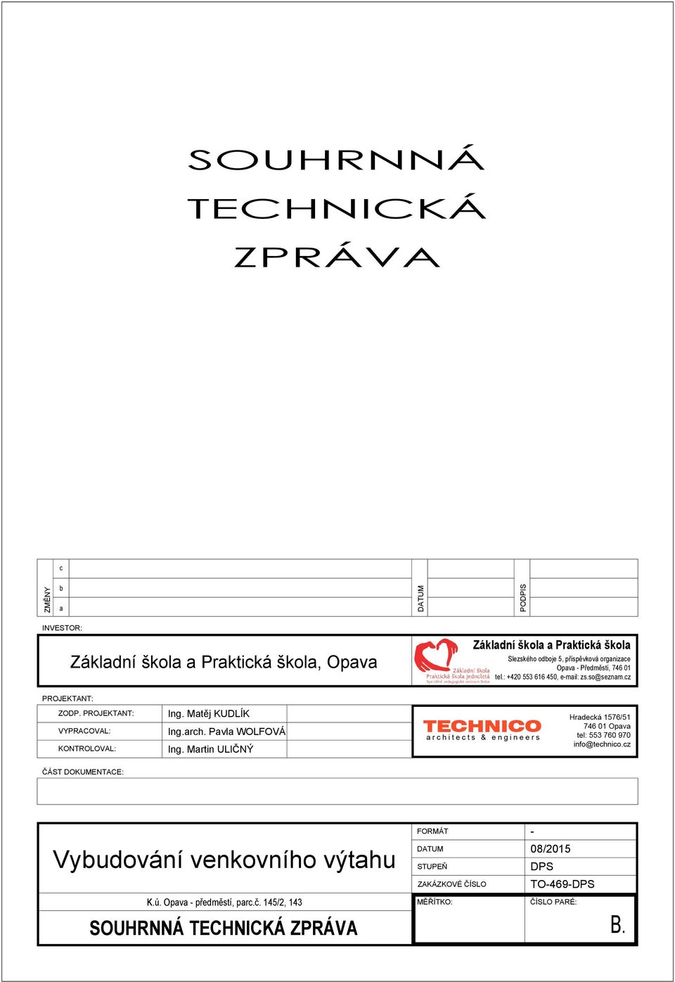 PROJEKTANT: VYPRACOVAL: KONTROLOVAL: Ing. Matěj KUDLÍK Ing.arch. Pavla WOLFOVÁ Ing.