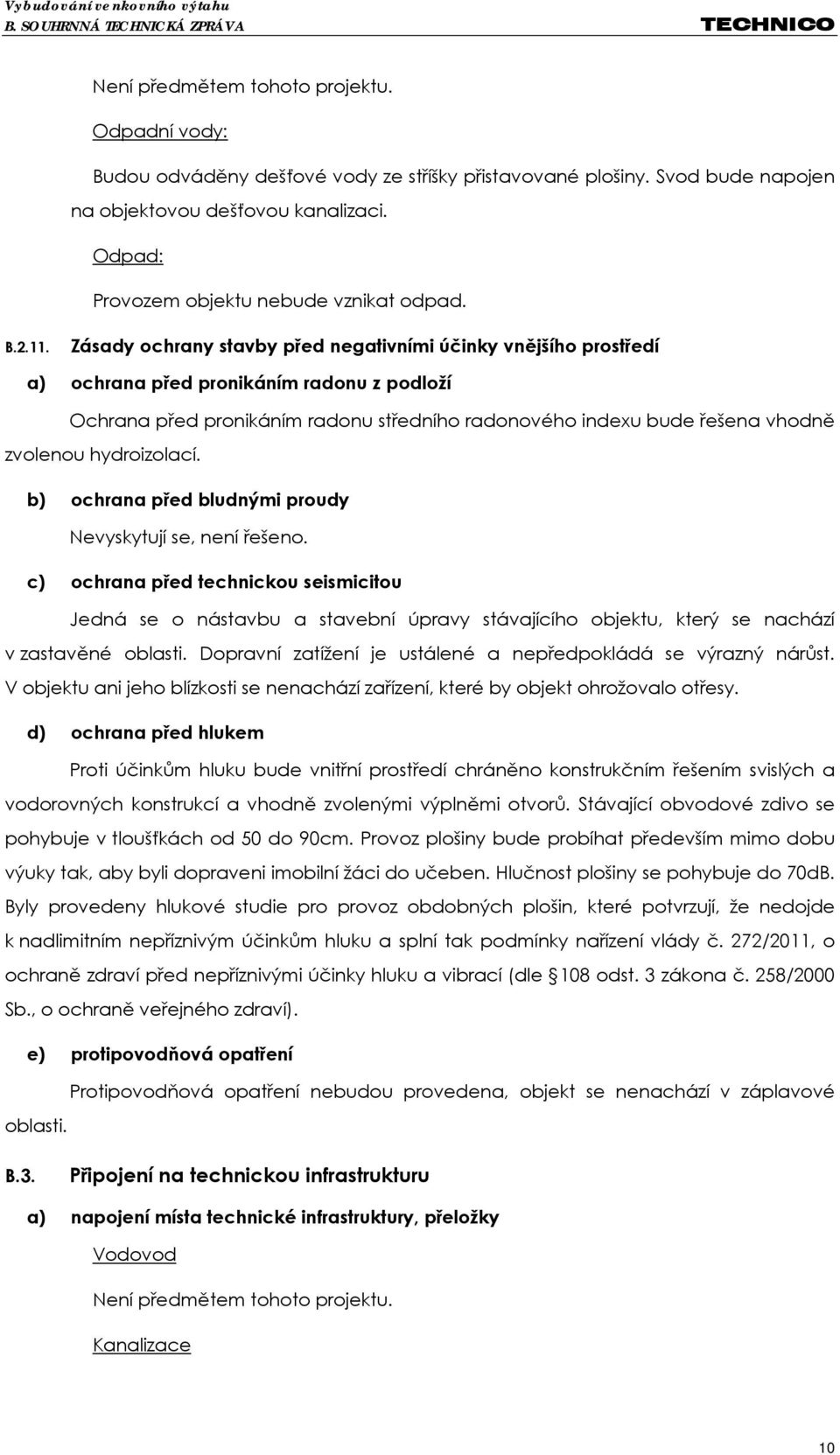 Zásady ochrany stavby před negativními účinky vnějšího prostředí a) ochrana před pronikáním radonu z podloží Ochrana před pronikáním radonu středního radonového indexu bude řešena vhodně zvolenou