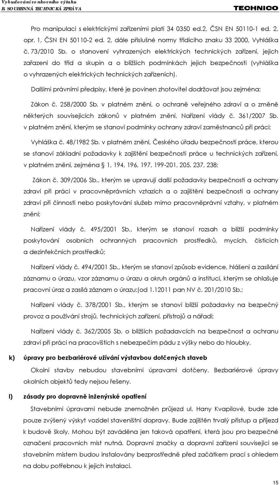 Dalšími právními předpisy, které je povinen zhotovitel dodržovat jsou zejména: Zákon č. 258/2000 Sb.