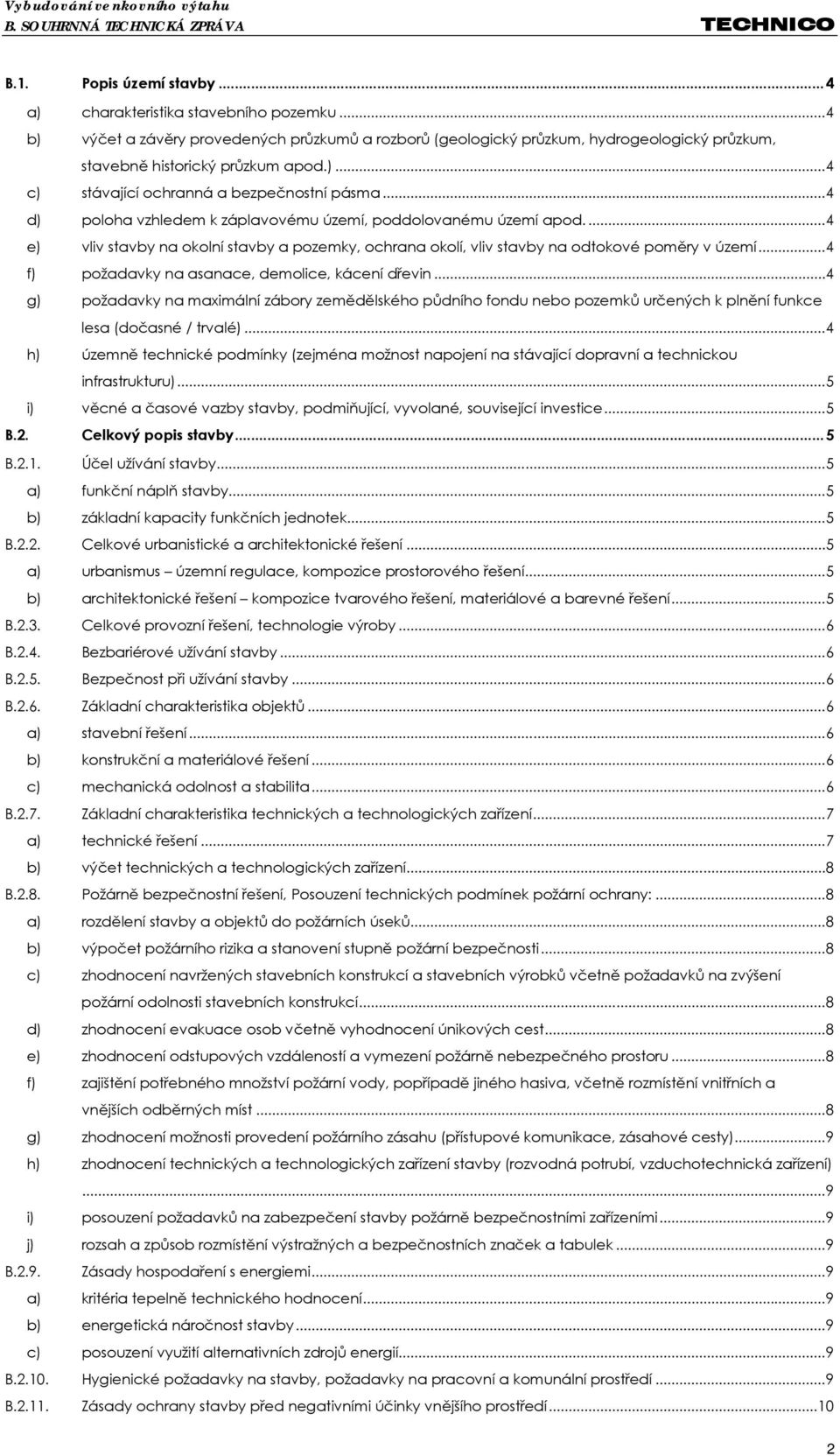 ... 4 e) vliv stavby na okolní stavby a pozemky, ochrana okolí, vliv stavby na odtokové poměry v území... 4 f) požadavky na asanace, demolice, kácení dřevin.