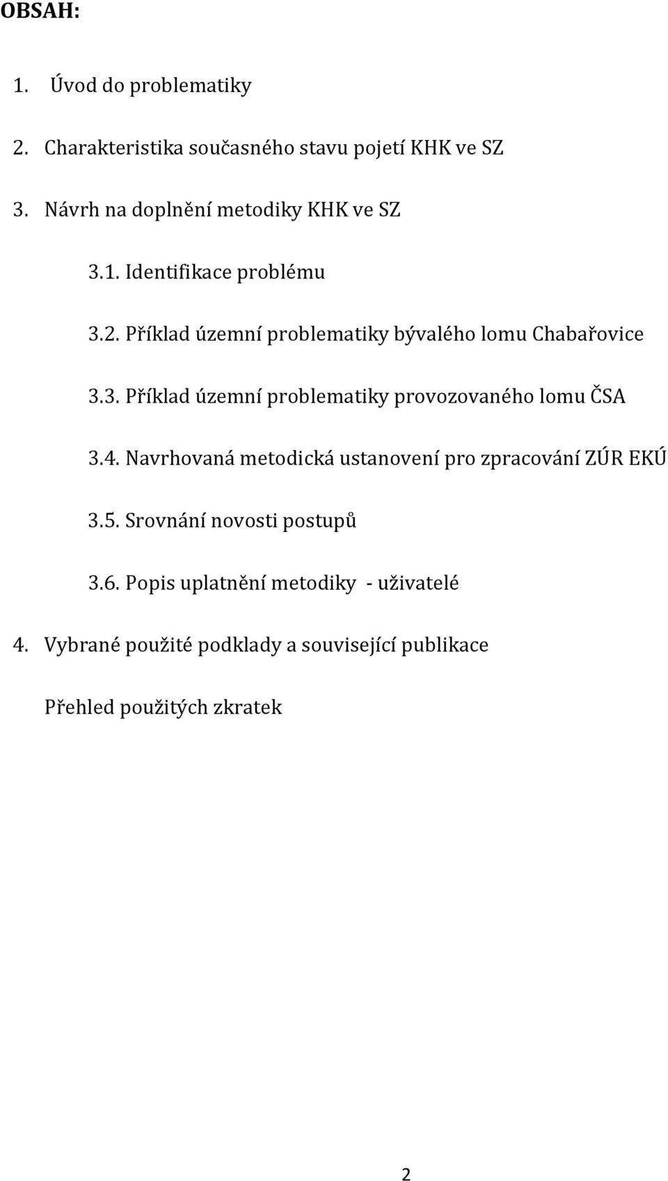 Příklad územní problematiky bývalého lomu Chabařovice 3.3. Příklad územní problematiky provozovaného lomu ČSA 3.4.