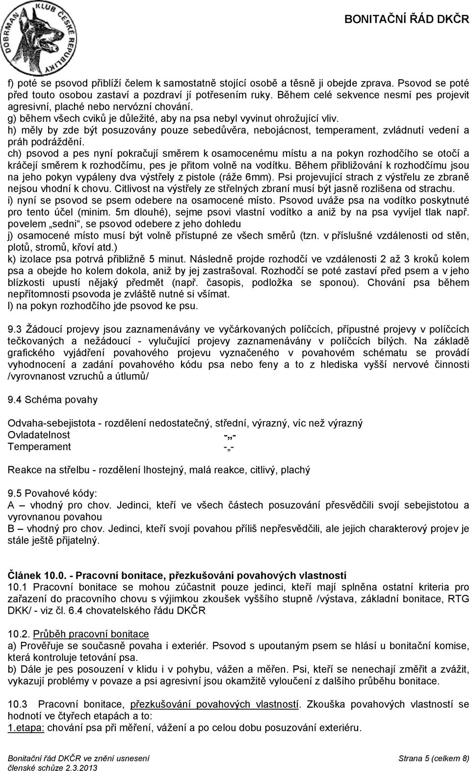 h) měly by zde být posuzovány pouze sebedůvěra, nebojácnost, temperament, zvládnutí vedení a práh podráždění.