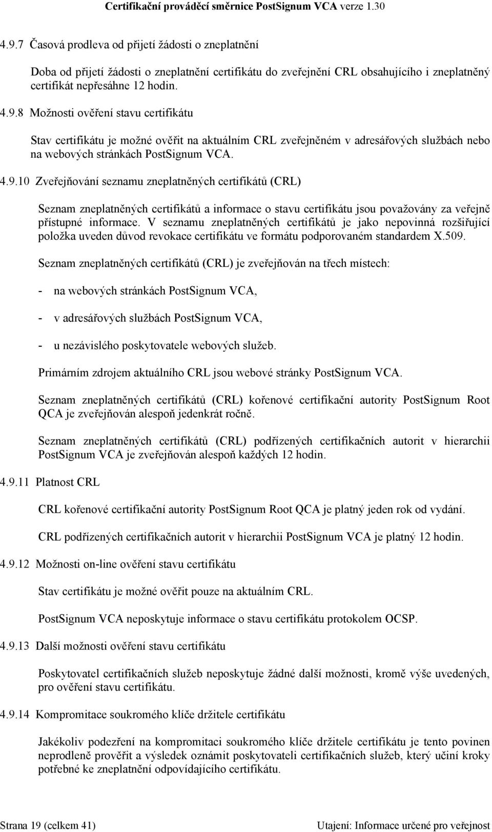 V seznamu zneplatněných certifikátů je jako nepovinná rozšiřující položka uveden důvod revokace certifikátu ve formátu podporovaném standardem X.509.