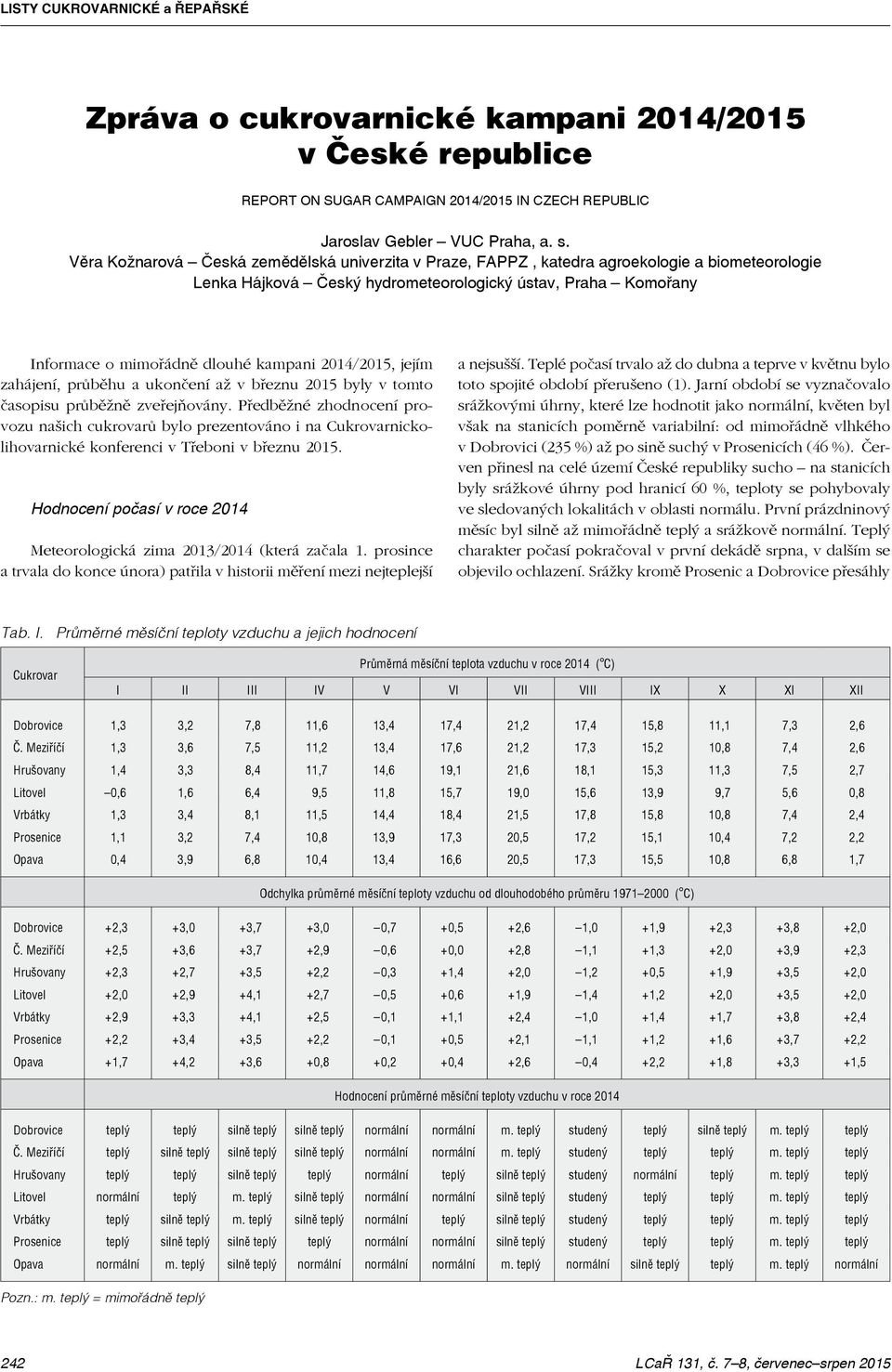 Věra Kožnarová Česká zemědělská univerzita v Praze, FAPPZ, katedra agroekologie a biometeorologie Lenka Hájková Český hydrometeorologický ústav, Praha Komořany Informace o mimořádně dlouhé kampani