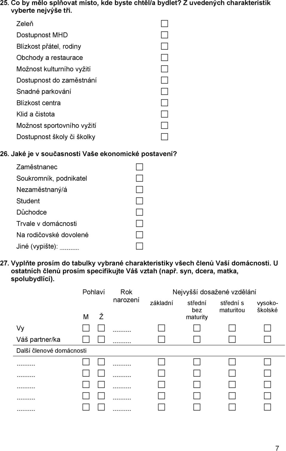 Dostupnost školy či školky 26. Jaké je v současnosti Vaše ekonomické postavení?