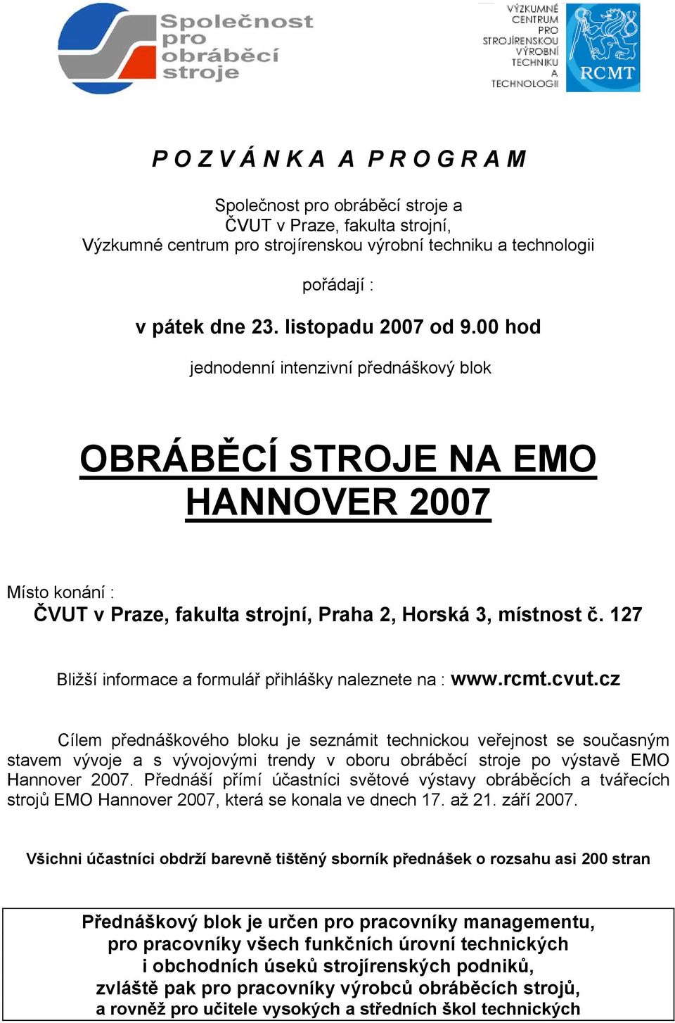 127 Bližší informace a formulář přihlášky naleznete na : www.rcmt.cvut.