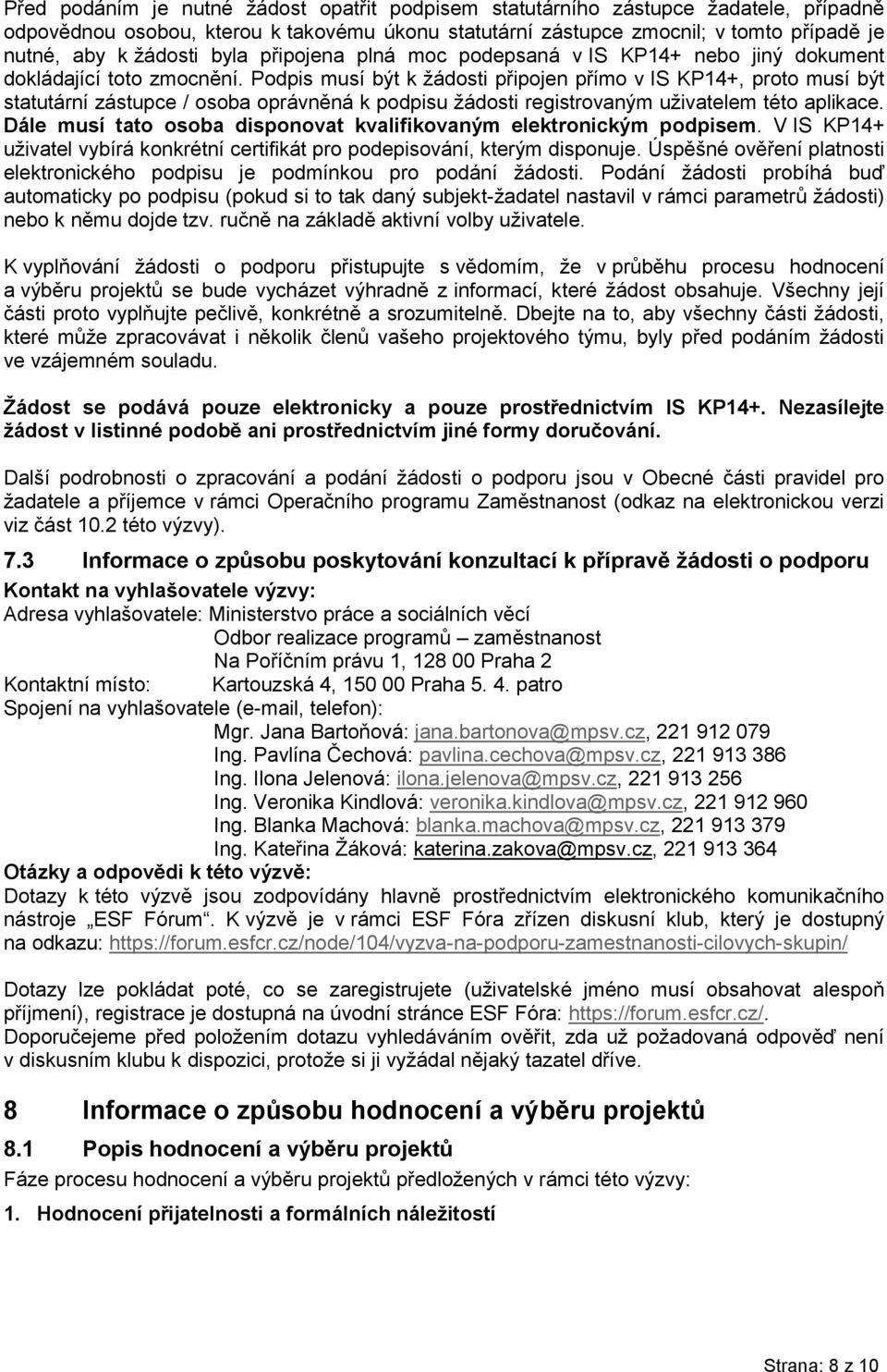 Podpis musí být k žádosti připojen přímo v IS KP14+, proto musí být statutární zástupce / osoba oprávněná k podpisu žádosti registrovaným uživatelem této aplikace.
