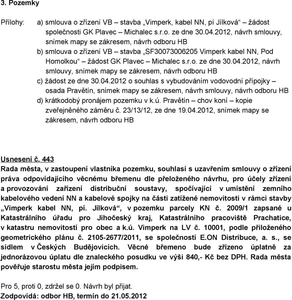 2012, návrh smlouvy, snímek mapy se zákresem, návrh odboru HB c) žádost ze dne 30.04.