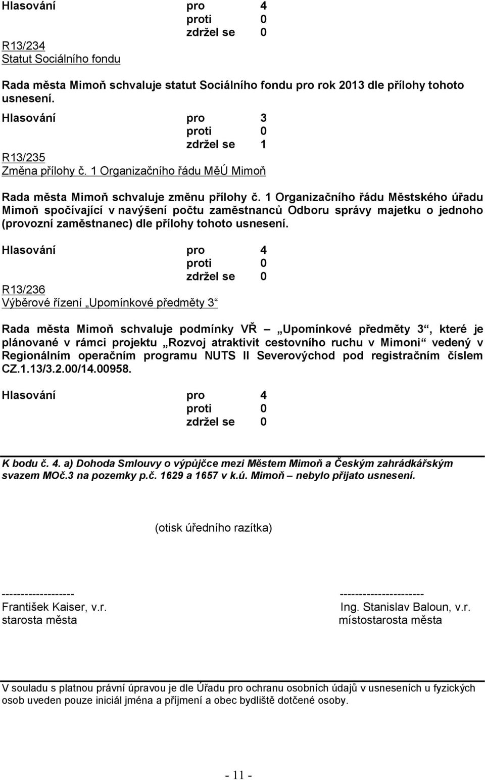 1 Organizačního řádu Městského úřadu Mimoň spočívající v navýšení počtu zaměstnanců Odboru správy majetku o jednoho (provozní zaměstnanec) dle přílohy tohoto usnesení.